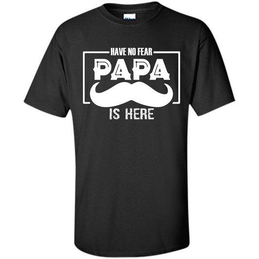 Have No Fear Papa Is Here T-shirt Black