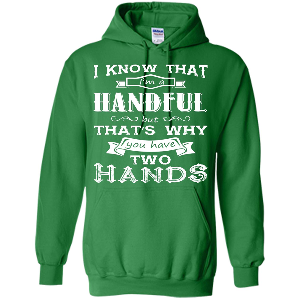 Motivation T-shirt I Know That I’m A Handful T-shirt Irish Green