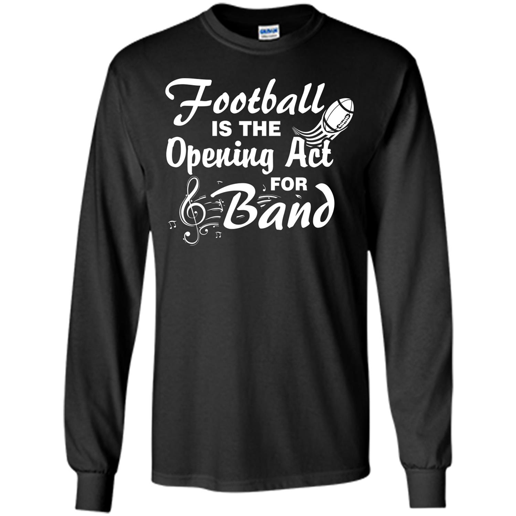 Football Is The Opening Act For Band T-shirt