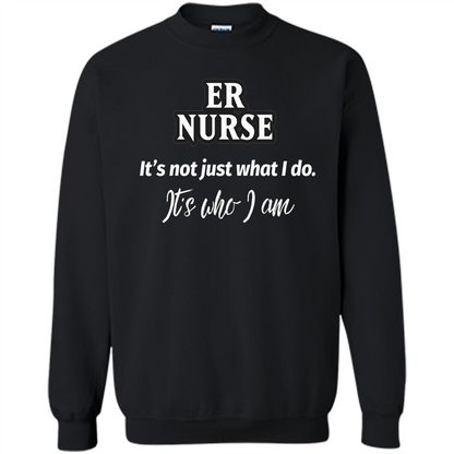 ER Nurse T-shirt It's Not Just What I Do It's Who I Am Black