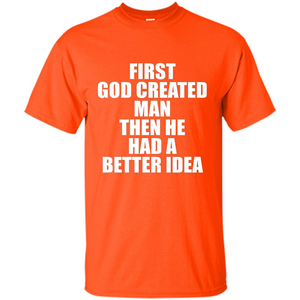 First God Created Man Then He Had A Better Idea Feminism T-shirt For Equality