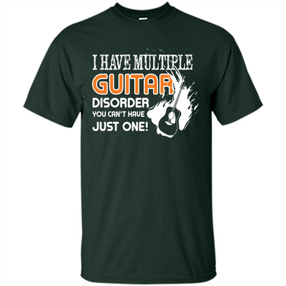 Guitar T-shirt I Have Multiple Guitar Disorder You Can't Have Just One Forest Green