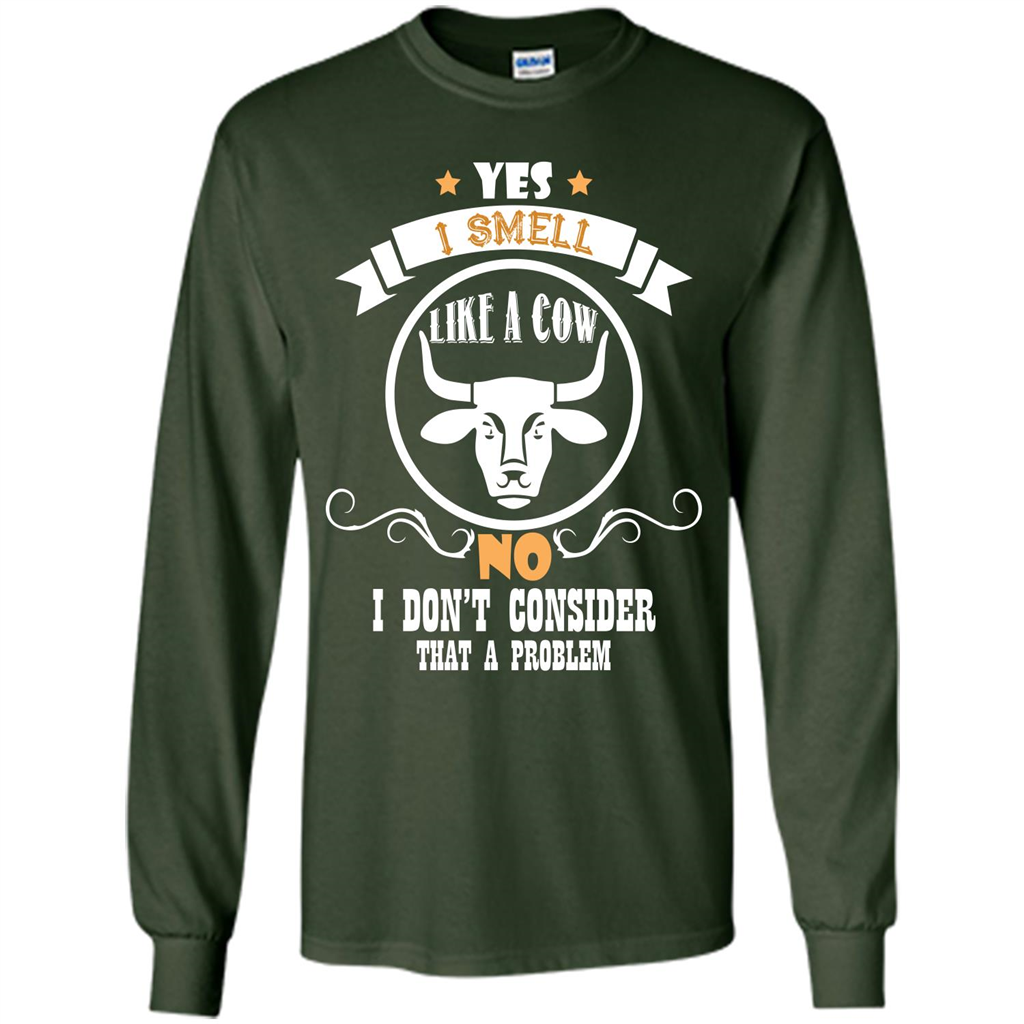 Cow Lover T-shirt I Smell Like A Cow No I Donäó»t Consider That A Problem Forest Green