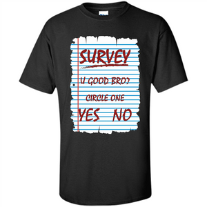 Survey You Good Bro T-shirt