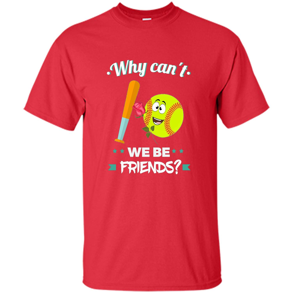 Funny Softball T-shirt Why Can't We Be Friends T-Shirt Red