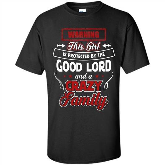 Family T-shirt Warning This Girl Is Protected By The Good Lord And A Crazy Family Black