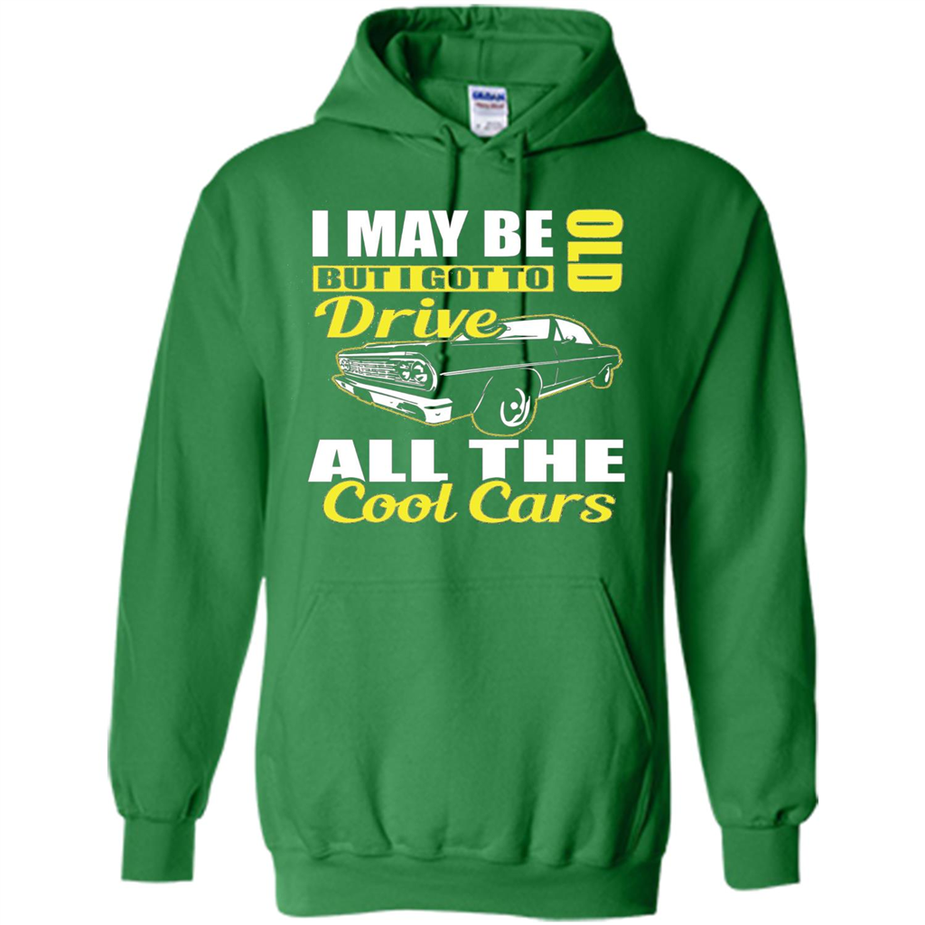 Cool Cars Dad T-shirt I May Be Old But I Got To Drive All The Cool Cars