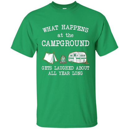 Camping T-shirt What Happens At The Campground Gets Laughed T-shirt Irish Green