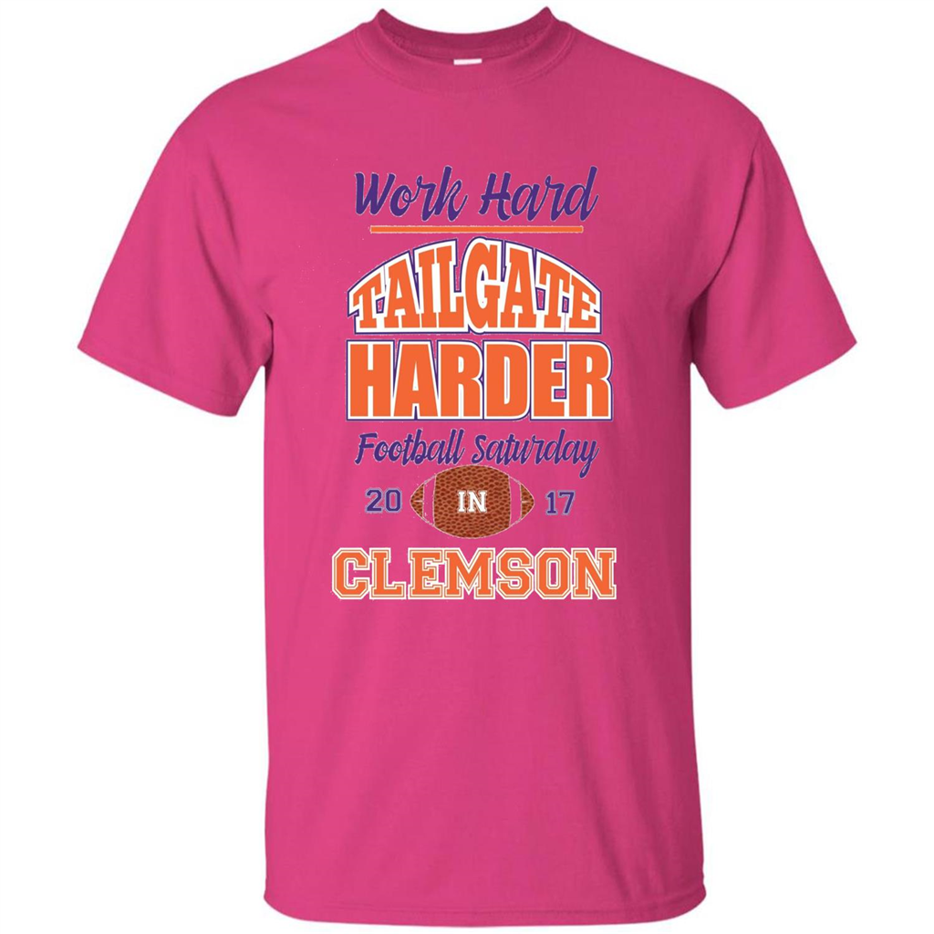 Work Hard Tailgate Harder in Clemson SC Game Day T-shirt Heliconia