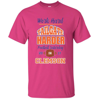 Work Hard Tailgate Harder in Clemson SC Game Day T-shirt Heliconia