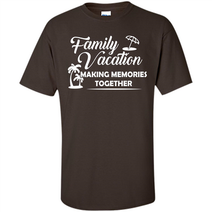 Family Vacation Making Memories Together T-shirt Dark Chocolate