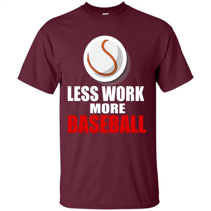 Baseball T-shirt Less Work More Baseball Maroon