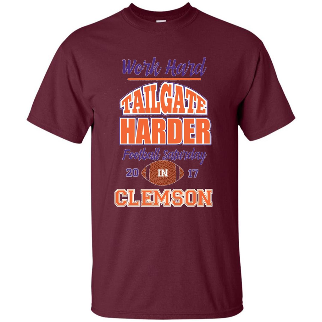 Work Hard Tailgate Harder in Clemson SC Game Day T-shirt Maroon