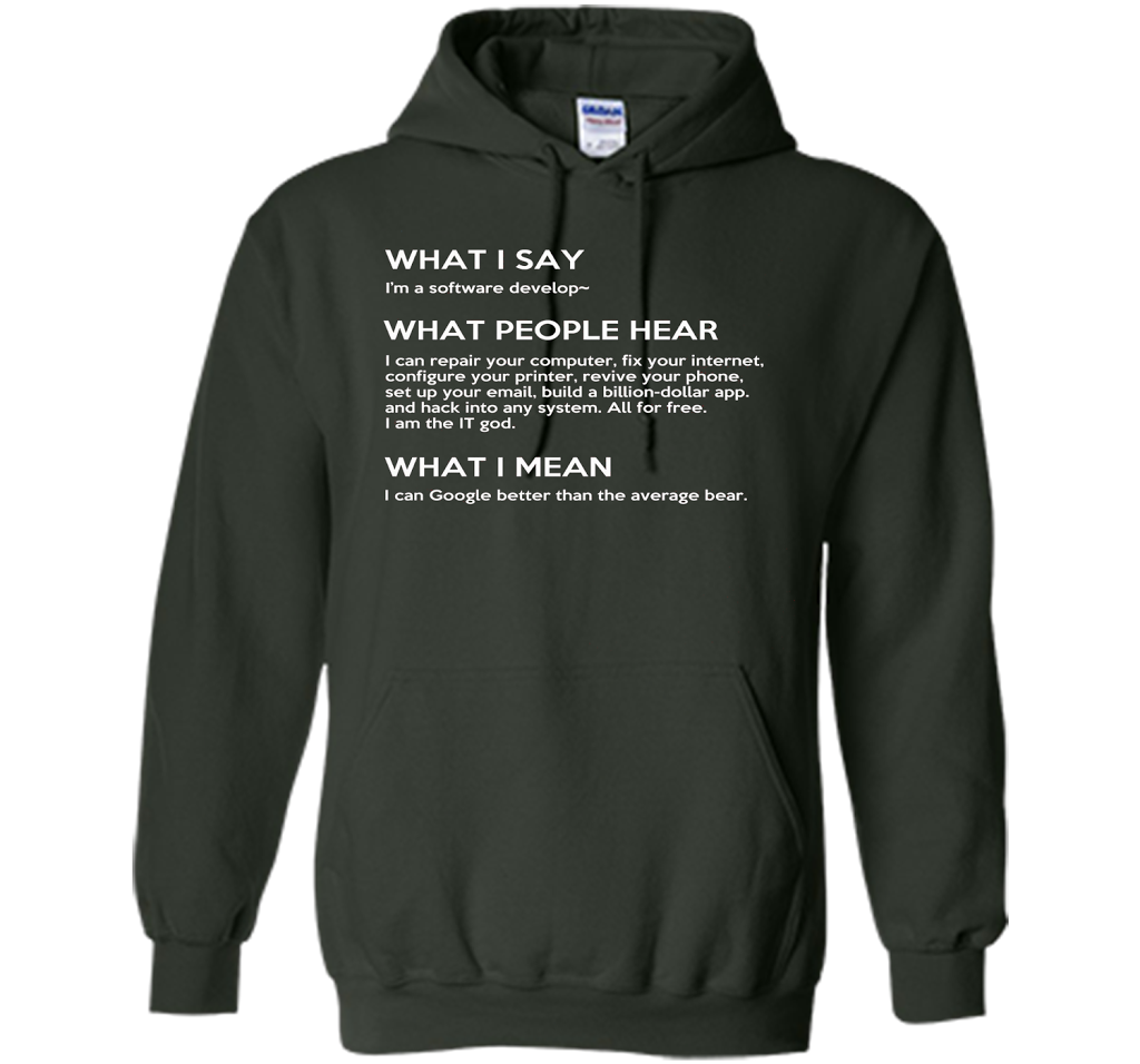 Programmer T-shirt What I Say What People Hear What I Say Forest Green