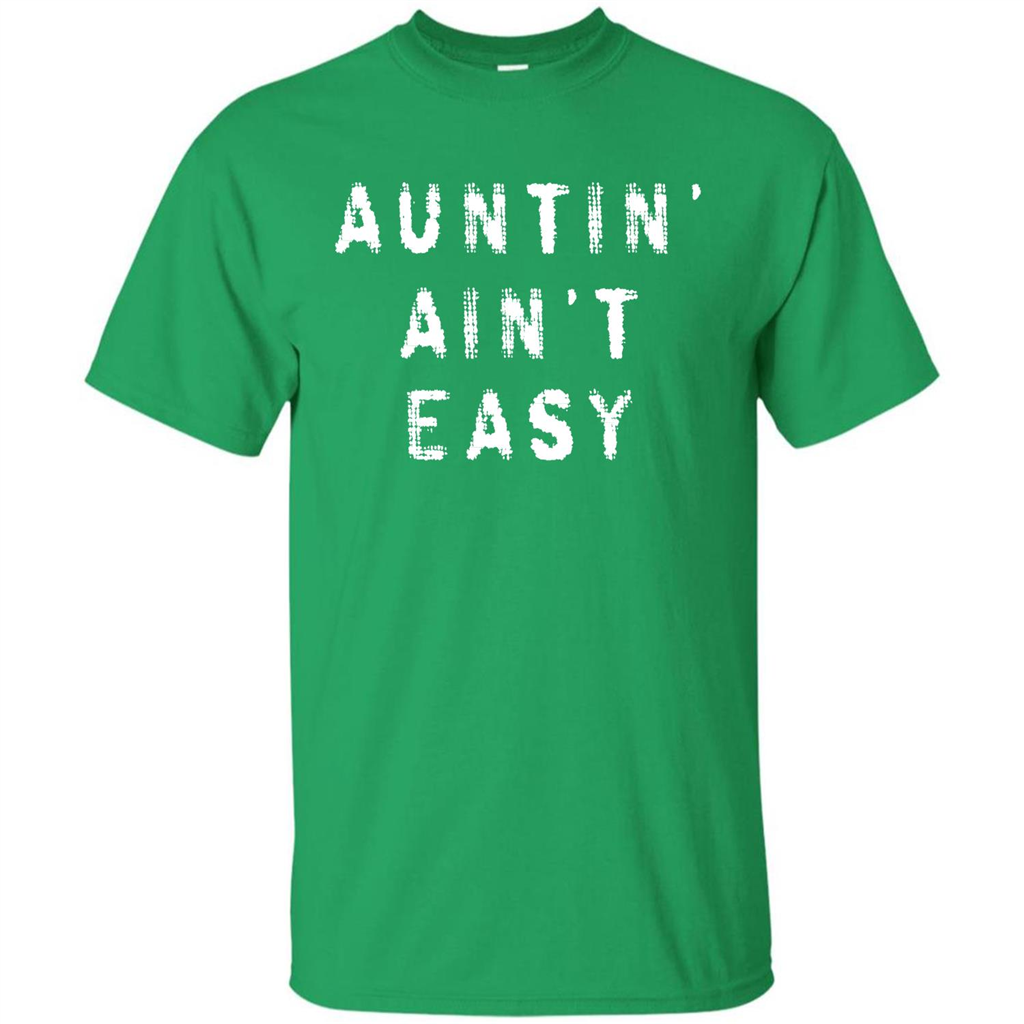 Aunt T-shirt Auntin’ Ain’t Easy T-shirt Irish Green