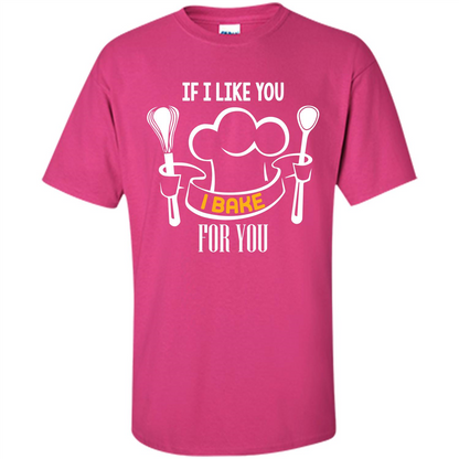 Baking T-shirt If I Like You I Bake For You Heliconia