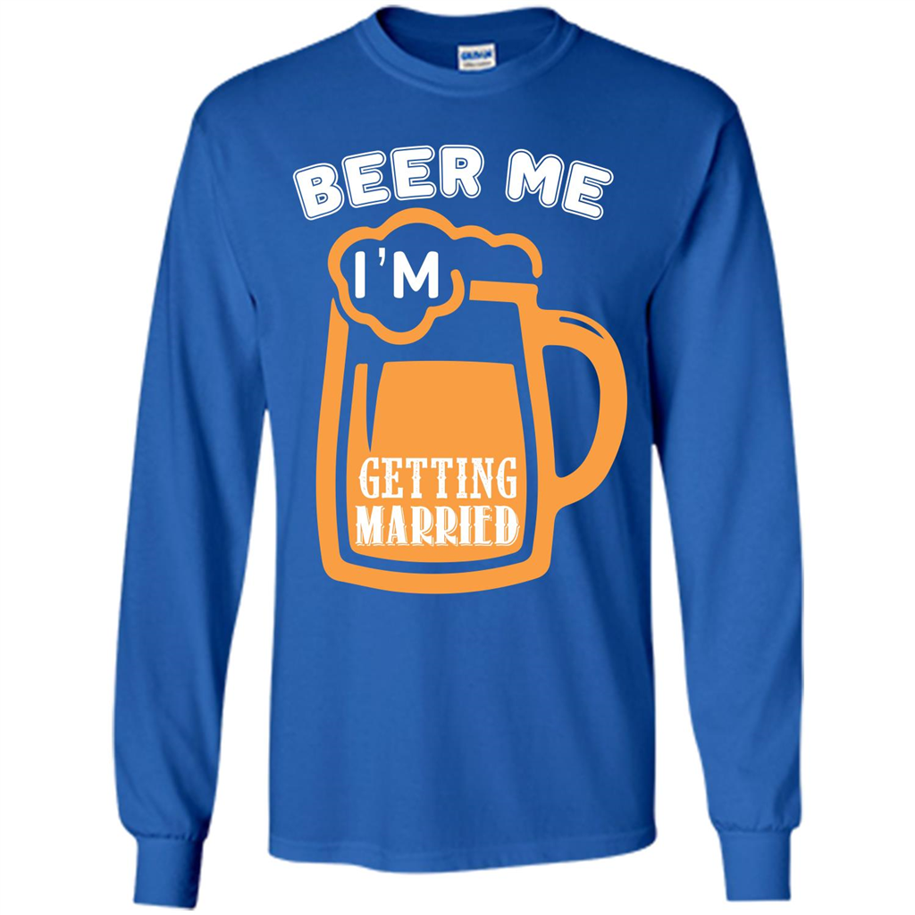 Beer T-shirt Beer Me Iäó»m Getting Married Royal