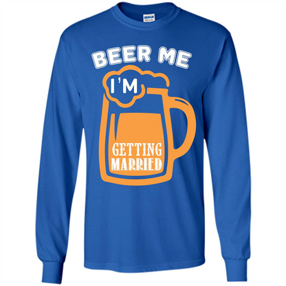 Beer T-shirt Beer Me Iäó»m Getting Married Royal