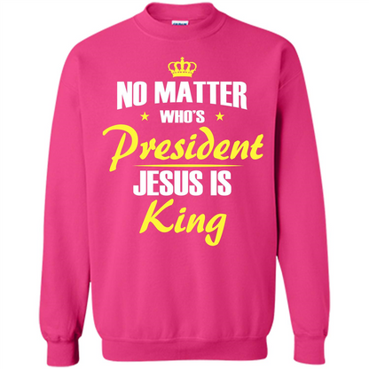 Christian T-shirt No Matter Who's President Jesus Is King Heliconia