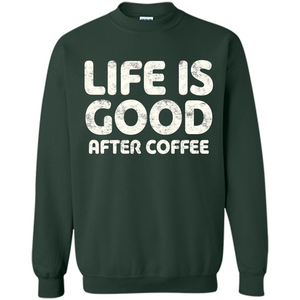 Coffee Lover Gift Life Is Good After Coffee T-Shirt