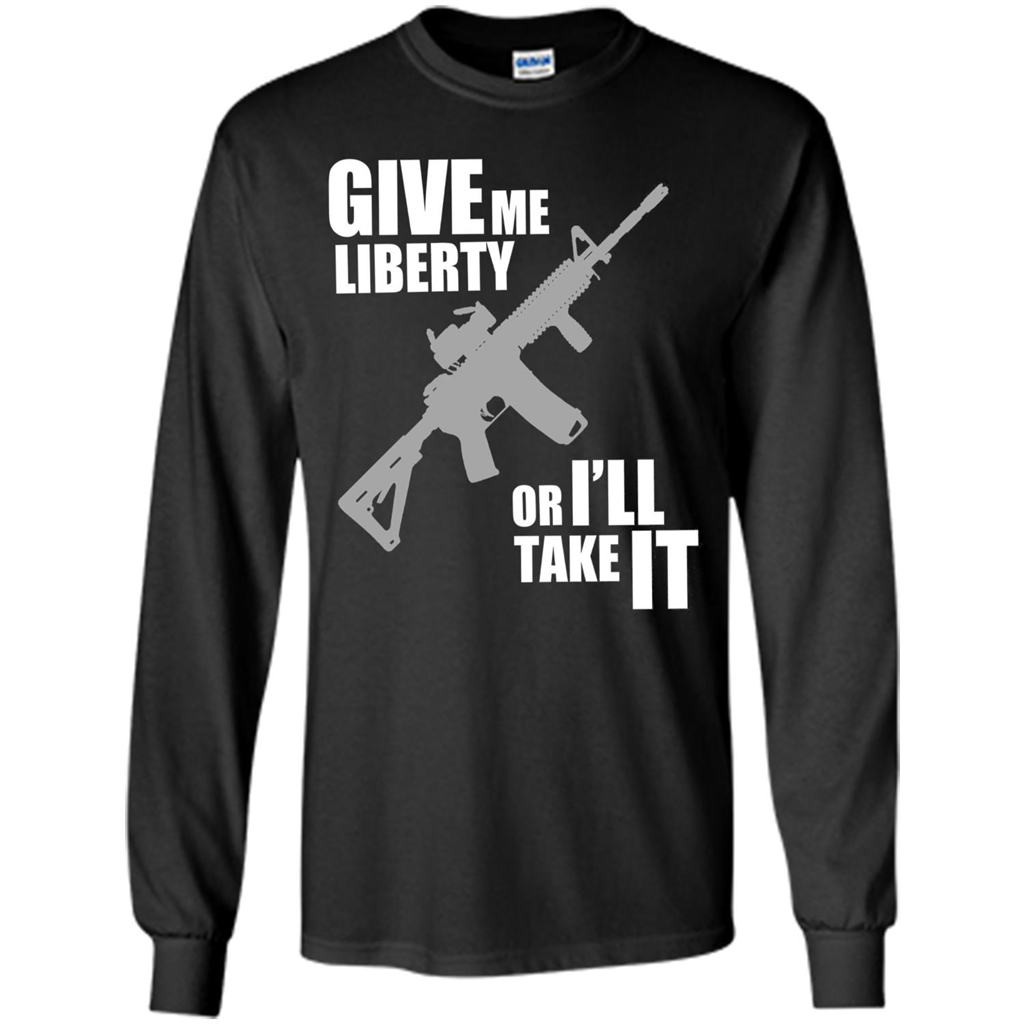 Give Me Liberty Or I'll Take It T-Shirt Black