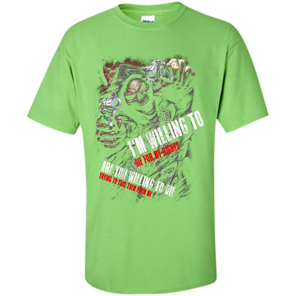 I'm Willing To Die For My Rights T-shirt Lime