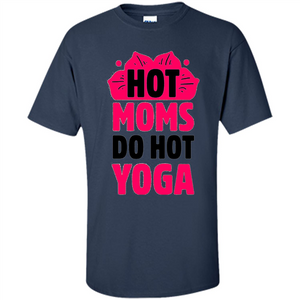 Mothers Day Gift T-shirt Hot Sexy Moms Do Hot Yoga