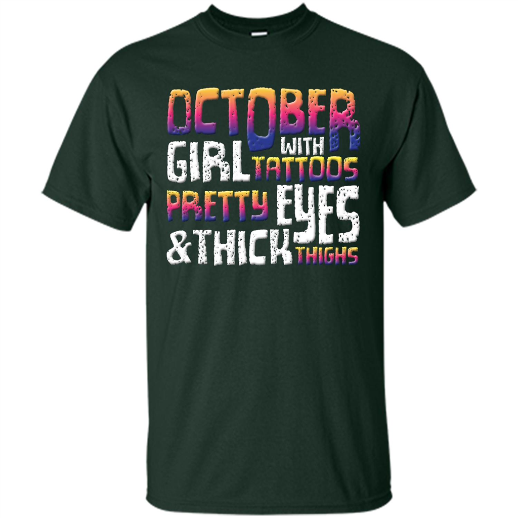 October Girl T-shirt With Tattoos Pretty Eyes and Thick Thighs Forest Green