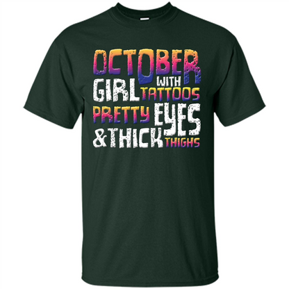 October Girl T-shirt With Tattoos Pretty Eyes and Thick Thighs Forest Green
