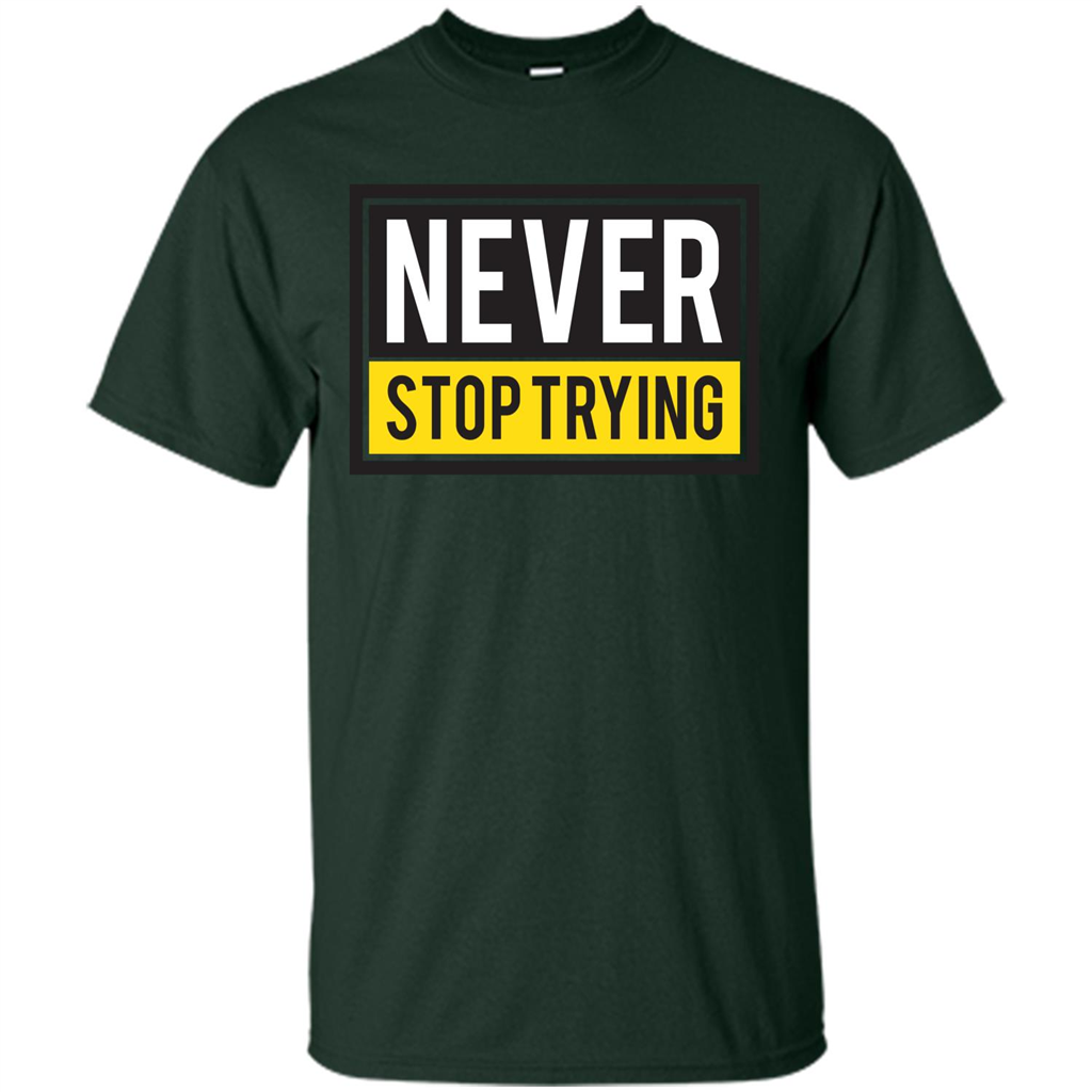 Motivational Quotes T-Shirt Never Stop Trying Forest Green
