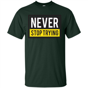 Motivational Quotes T-Shirt Never Stop Trying