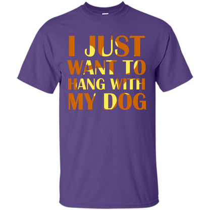 Dog Lover T-shirt I Just Want To Hang With My Dog Purple