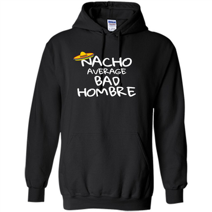 Nacho Average Bad Hombre T-shirt Sombrero T-shirt Black