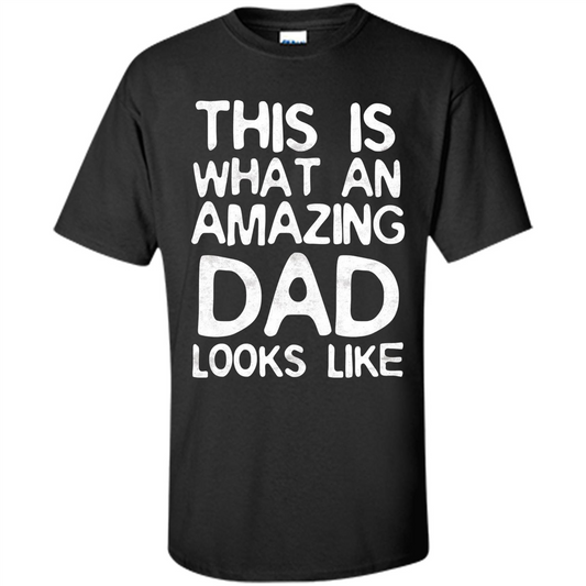 Fathers Day T-shirt This Is What An Amazing Dad Looks Like Black
