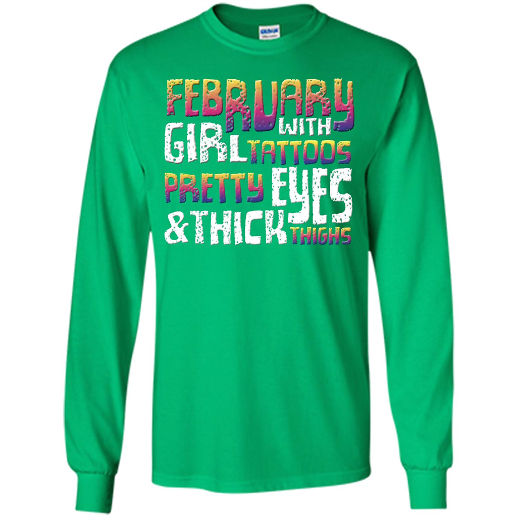 February Girl T-shirt With Tattoos Pretty Eyes and Thick Thighs Irish Green
