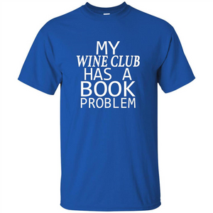 My Wine Club Has A Book Problem T-shirt