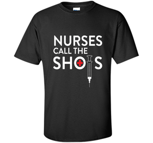 Nurses call the shots T-shirt shirt