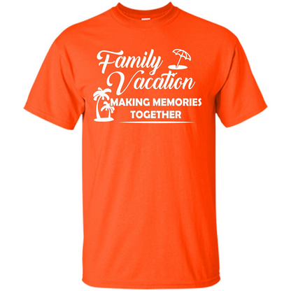 Family Vacation Making Memories Together T-shirt Orange