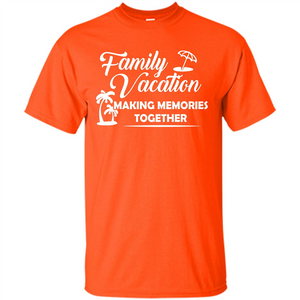 Family Vacation Making Memories Together T-shirt