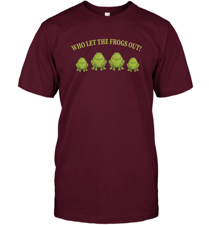 Who Let The Frogs Out Shirt T-Shirt T-Shirt Maroon