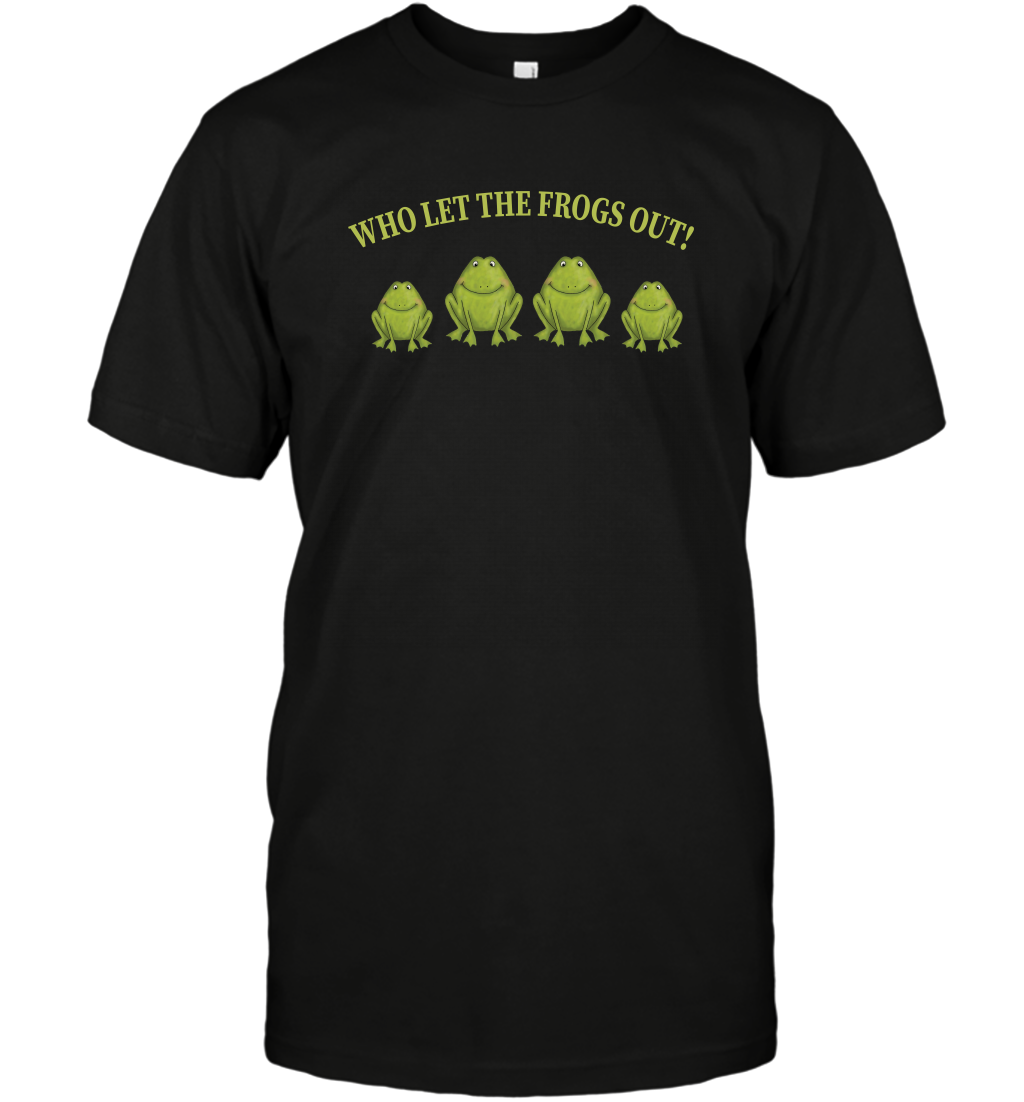 Who Let The Frogs Out Shirt T-Shirt T-Shirt Black