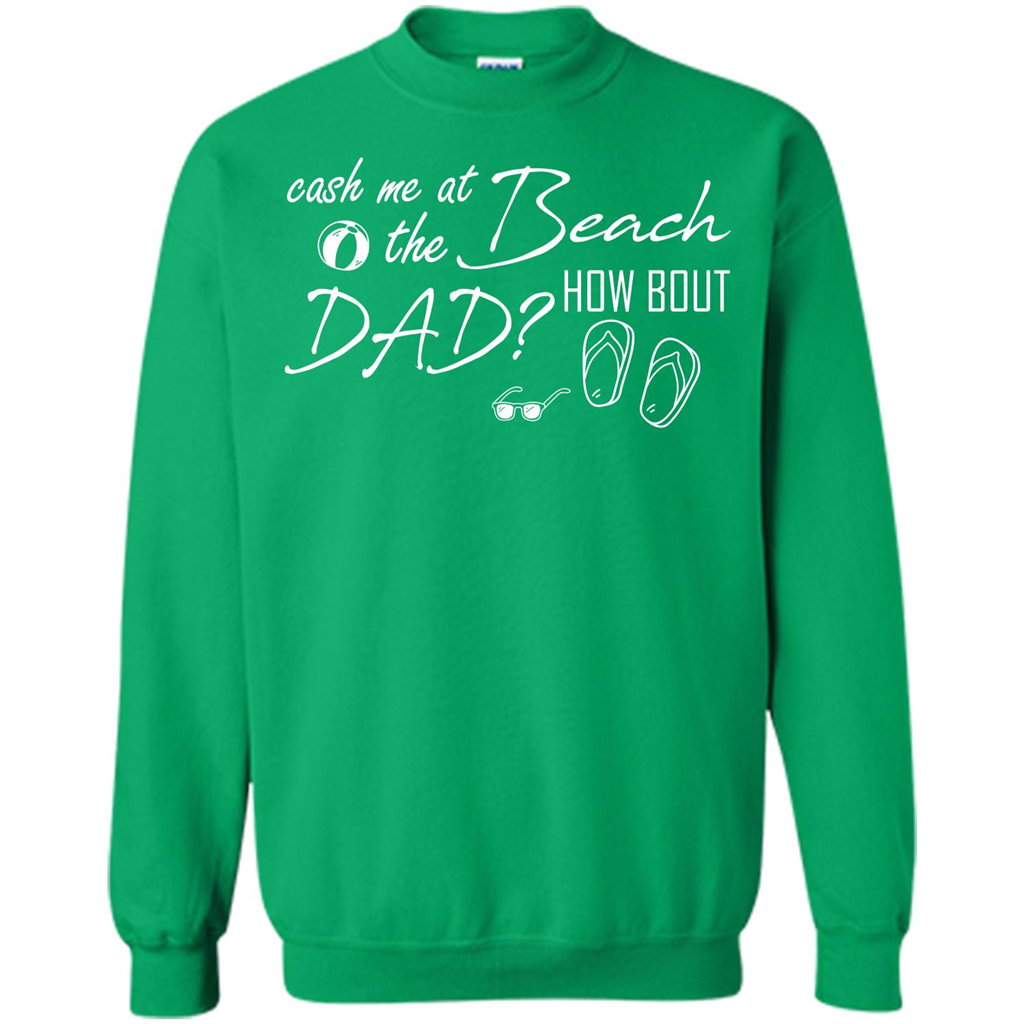 Fathers Day T-shirt Cash Me At The Beach How Bout Dad Irish Green