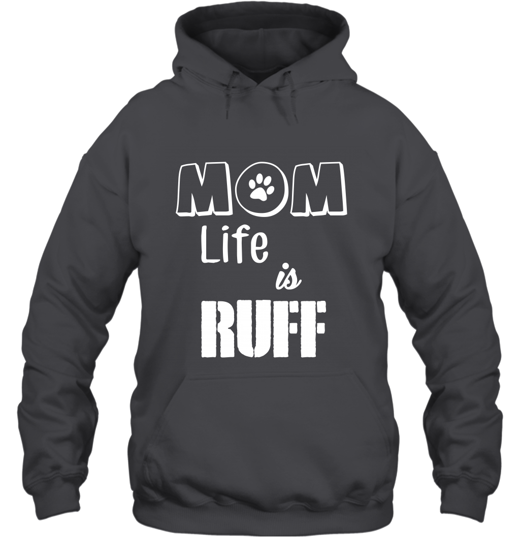 Mom Life Is Ruff Shirt Mommy Shirt Hoodie Hoodie Dark Heather