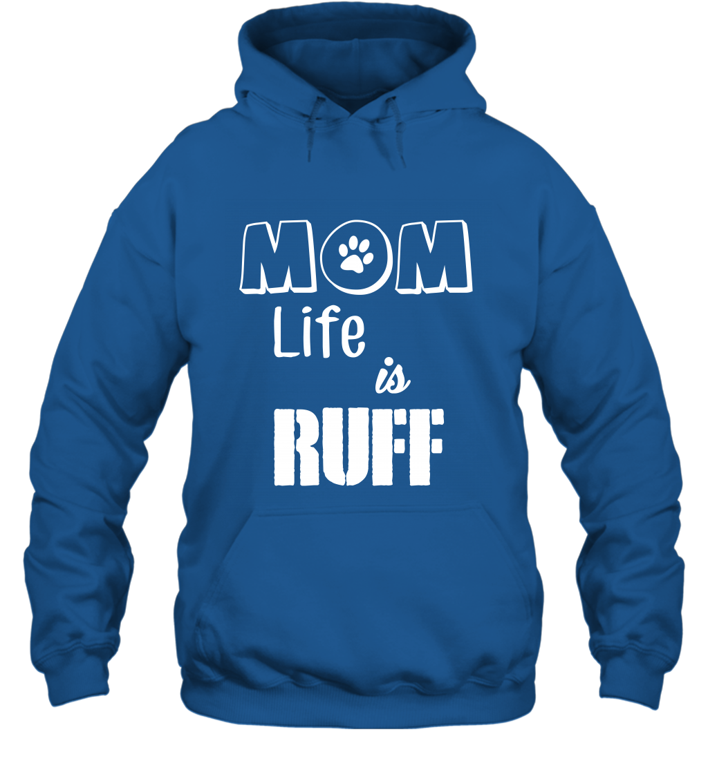 Mom Life Is Ruff Shirt Mommy Shirt Hoodie Hoodie Royal