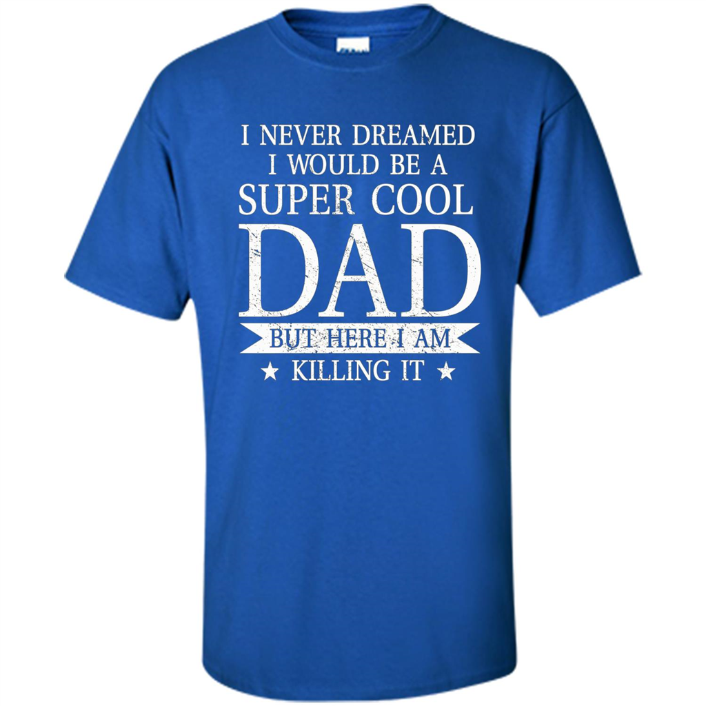Fathers Day T-shirt Cool Dad I Am Killing It Royal