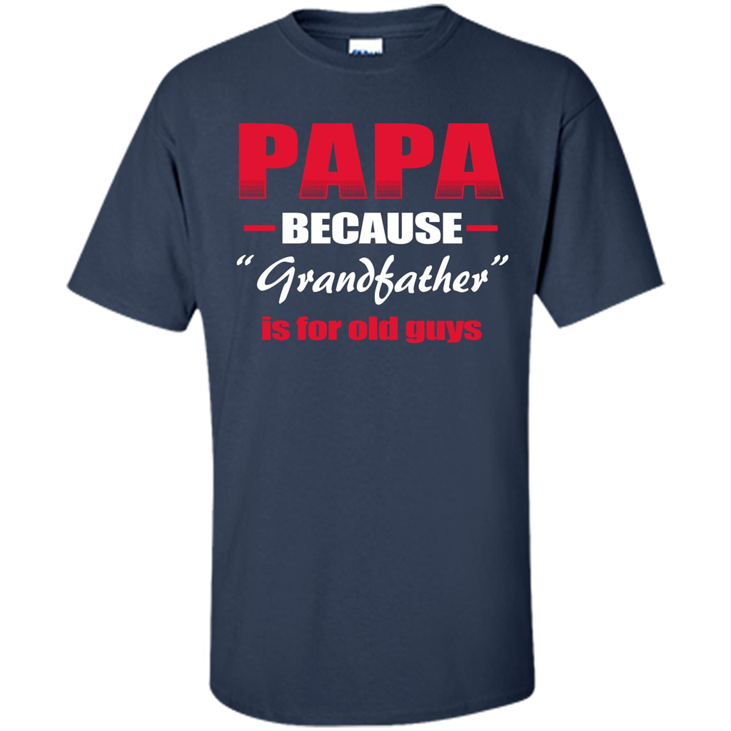 Papa T-shirt Papa Because Grandfather Is For Old Guys Navy
