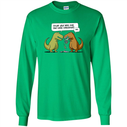 Funny Dinosaur T-shirt Dude Did You Eat The Last Unicorn T-shirt Irish Green