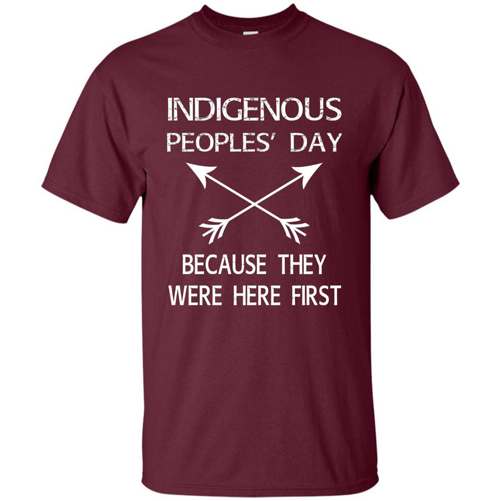 Indigenous Peoples' Day Because They Were Here First T-shirt Maroon