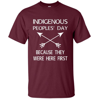 Indigenous Peoples' Day Because They Were Here First T-shirt Maroon