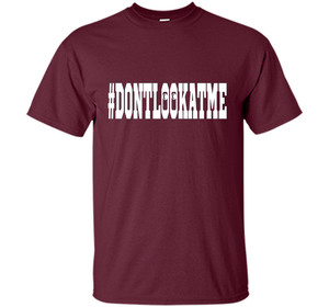 Don't Look At Me shirt shirt